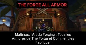 Maîtrisez l&rsquo;Art du Forging : Tous les Armures de The Forge et Comment les Fabriquer