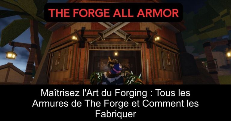 Maîtrisez l'Art du Forging : Tous les Armures de The Forge et Comment les Fabriquer