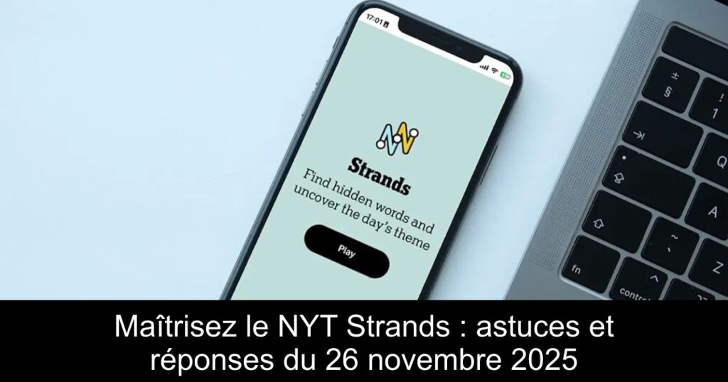 Maîtrisez le NYT Strands : astuces et réponses du 26 novembre 2025