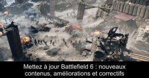 Mettez à jour Battlefield 6 : nouveaux contenus, améliorations et correctifs