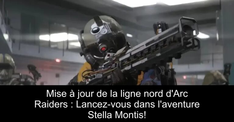 Mise à jour de la ligne nord d'Arc Raiders : Lancez-vous dans l'aventure Stella Montis!