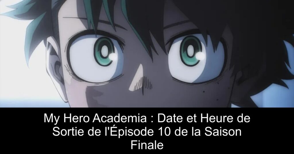 My Hero Academia : Date et Heure de Sortie de l’Épisode 10 de la Saison Finale