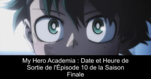 My Hero Academia : Date et Heure de Sortie de l&rsquo;Épisode 10 de la Saison Finale