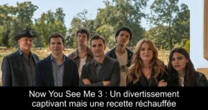 Now You See Me 3 : Un divertissement captivant mais une recette réchauffée