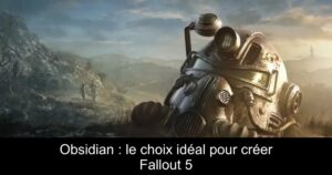 Obsidian : le choix idéal pour créer Fallout 5