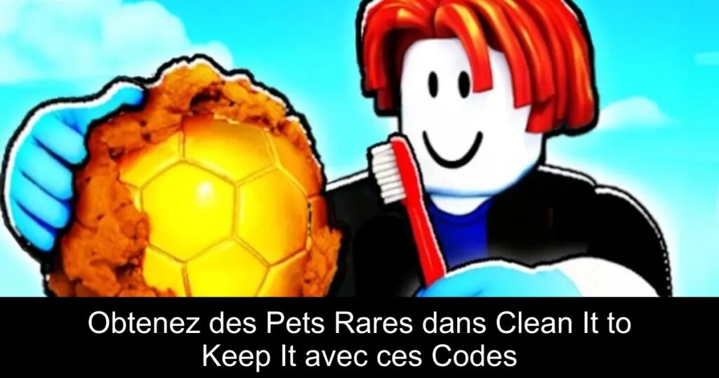Obtenez des Pets Rares dans Clean It to Keep It avec ces Codes
