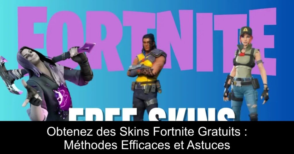 Obtenez des Skins Fortnite Gratuits : Méthodes Efficaces et Astuces