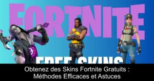 Obtenez des Skins Fortnite Gratuits : Méthodes Efficaces et Astuces
