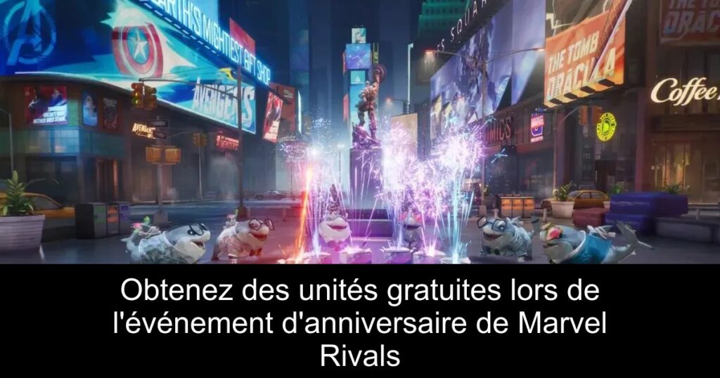 Obtenez des unités gratuites lors de l&rsquo;événement d&rsquo;anniversaire de Marvel Rivals