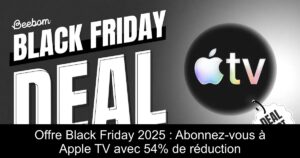 Offre Black Friday 2025 : Abonnez-vous à Apple TV avec 54% de réduction