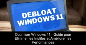 Optimiser Windows 11 : Guide pour Éliminer les Inutiles et Améliorer les Performances