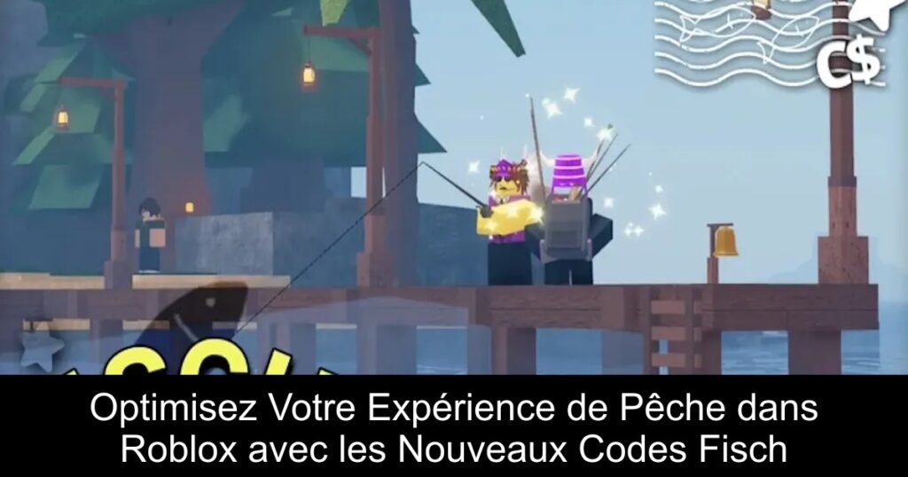 Optimisez Votre Expérience de Pêche dans Roblox avec les Nouveaux Codes Fisch