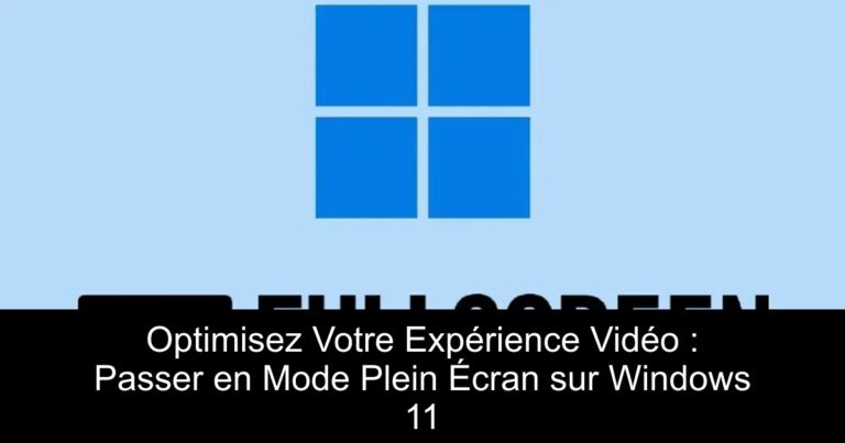 Optimisez Votre Expérience Vidéo : Passer en Mode Plein Écran sur Windows 11