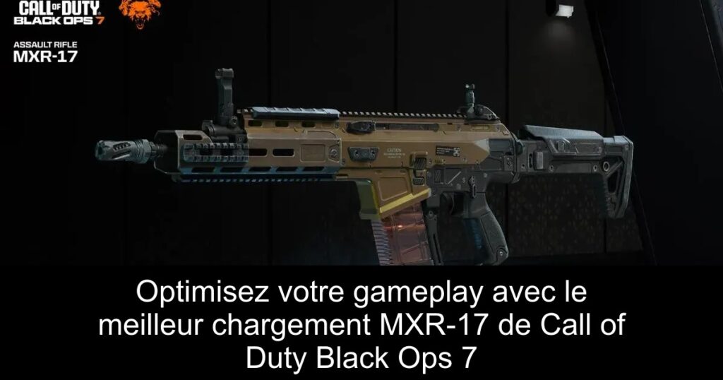 Optimisez votre gameplay avec le meilleur chargement MXR-17 de Call of Duty Black Ops 7