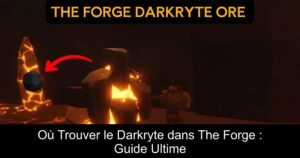 Où Trouver le Darkryte dans The Forge : Guide Ultime