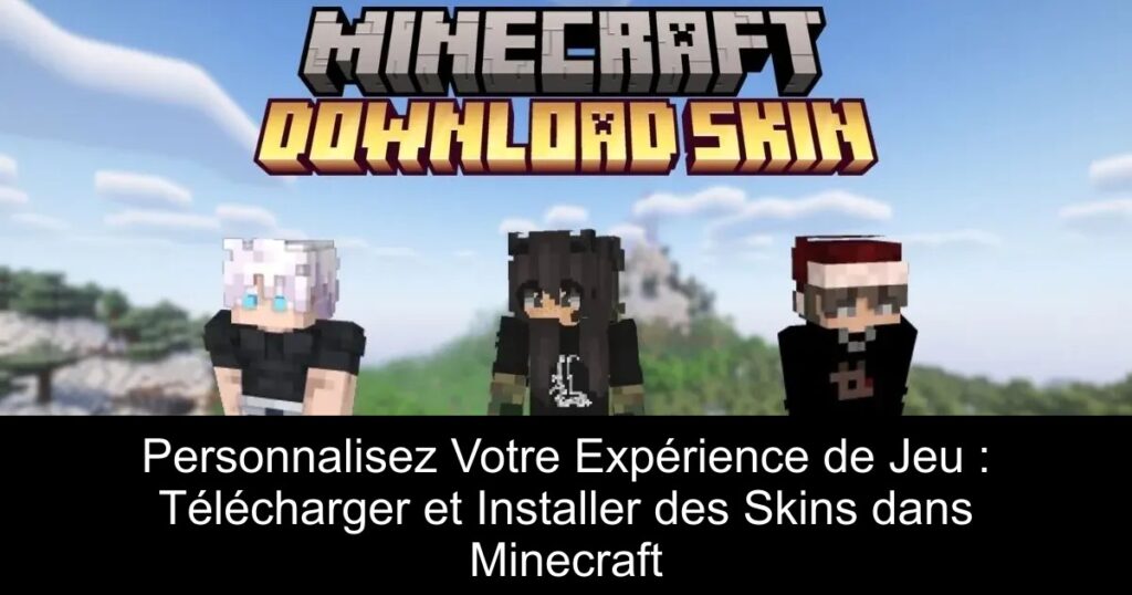 Personnalisez Votre Expérience de Jeu : Télécharger et Installer des Skins dans Minecraft