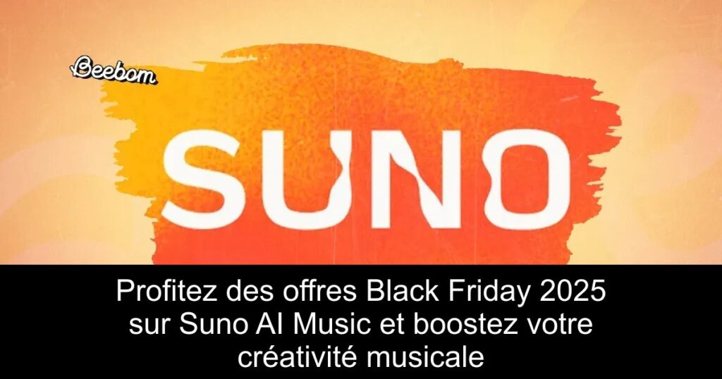 Profitez des offres Black Friday 2025 sur Suno AI Music et boostez votre créativité musicale