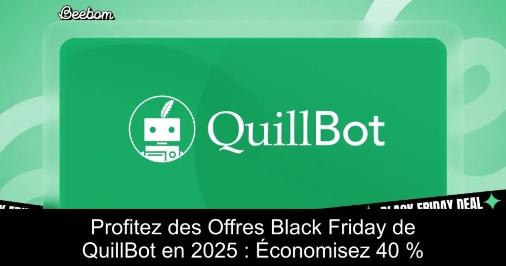 Profitez des Offres Black Friday de QuillBot en 2025 : Économisez 40 %