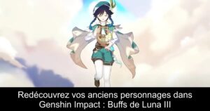Redécouvrez vos anciens personnages dans Genshin Impact : Buffs de Luna III