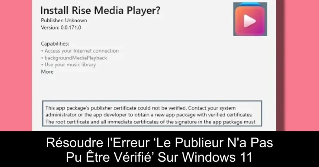 Résoudre l’Erreur ‘Le Publieur N’a Pas Pu Être Vérifié’ Sur Windows 11