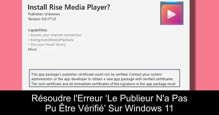 Résoudre l'Erreur ‘Le Publieur N'a Pas Pu Être Vérifié’ Sur Windows 11