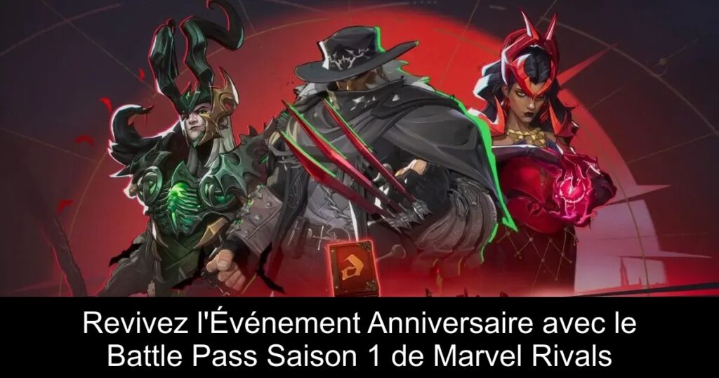 Revivez l&rsquo;Événement Anniversaire avec le Battle Pass Saison 1 de Marvel Rivals