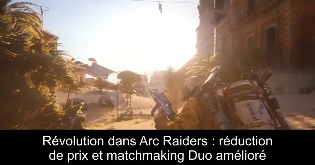 Révolution dans Arc Raiders : réduction de prix et matchmaking Duo amélioré