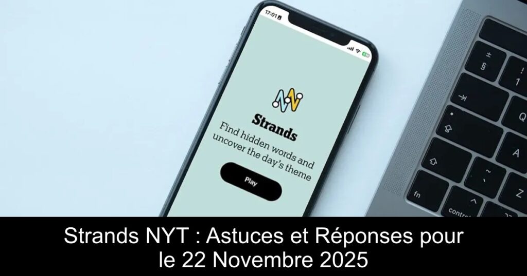 Strands NYT : Astuces et Réponses pour le 22 Novembre 2025
