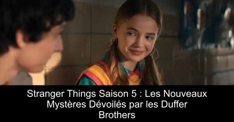 Stranger Things Saison 5 : Les Nouveaux Mystères Dévoilés par les Duffer Brothers
