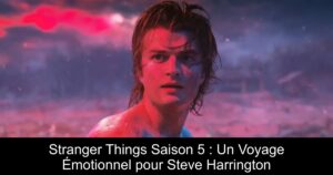 Stranger Things Saison 5 : Un Voyage Émotionnel pour Steve Harrington