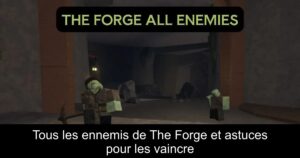 Tous les ennemis de The Forge et astuces pour les vaincre