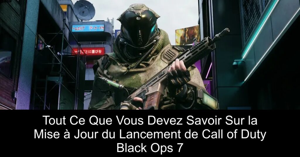 Tout Ce Que Vous Devez Savoir Sur la Mise à Jour du Lancement de Call of Duty Black Ops 7