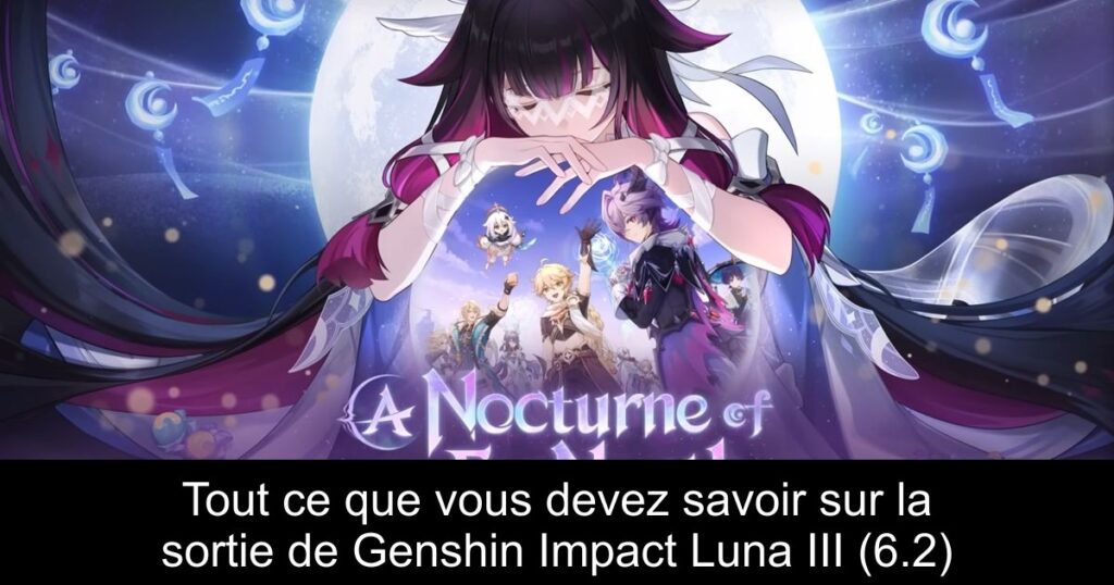 Tout ce que vous devez savoir sur la sortie de Genshin Impact Luna III (6.2)