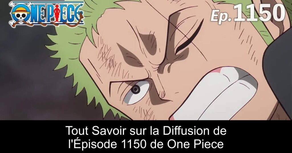 Tout Savoir sur la Diffusion de l&rsquo;Épisode 1150 de One Piece