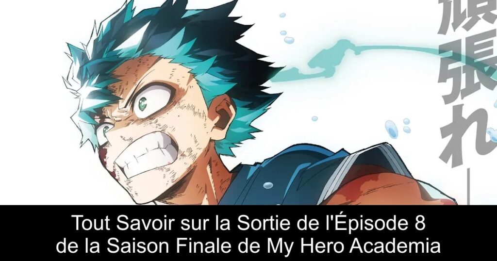 Tout Savoir sur la Sortie de l&rsquo;Épisode 8 de la Saison Finale de My Hero Academia