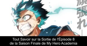 Tout Savoir sur la Sortie de l&rsquo;Épisode 8 de la Saison Finale de My Hero Academia