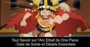 Tout Savoir sur l&rsquo;Arc Elbaf de One Piece : Date de Sortie et Détails Essentiels
