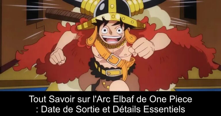 Tout Savoir sur l'Arc Elbaf de One Piece : Date de Sortie et Détails Essentiels