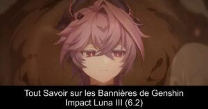 Tout Savoir sur les Bannières de Genshin Impact Luna III (6.2)