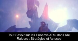 Tout Savoir sur les Ennemis ARC dans Arc Raiders : Stratégies et Astuces