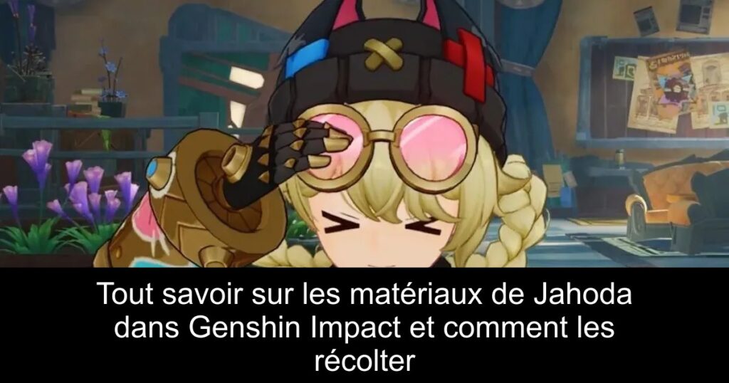 Tout savoir sur les matériaux de Jahoda dans Genshin Impact et comment les récolter