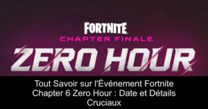 Tout Savoir sur l&rsquo;Événement Fortnite Chapter 6 Zero Hour : Date et Détails Cruciaux
