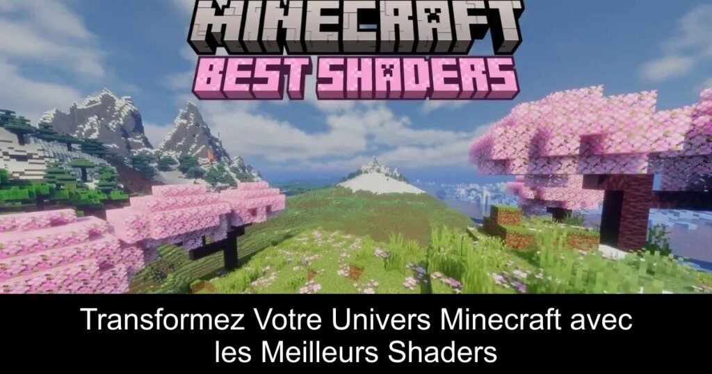 Transformez Votre Univers Minecraft avec les Meilleurs Shaders