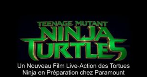 Un Nouveau Film Live-Action des Tortues Ninja en Préparation chez Paramount