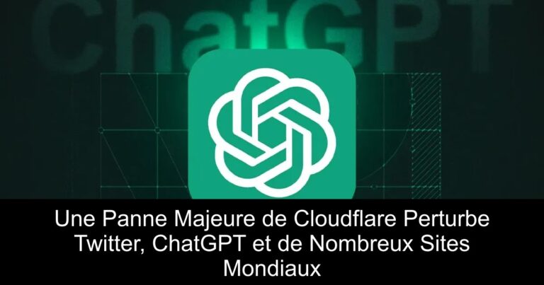 Une Panne Majeure de Cloudflare Perturbe Twitter, ChatGPT et de Nombreux Sites Mondiaux