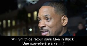 Will Smith de retour dans Men in Black : Une nouvelle ère à venir ?