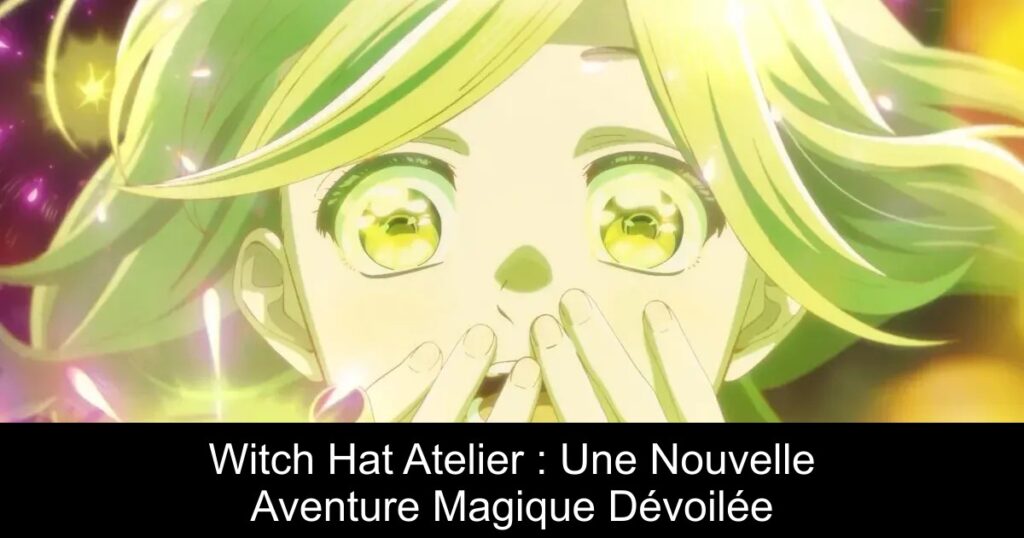 Witch Hat Atelier : Une Nouvelle Aventure Magique Dévoilée