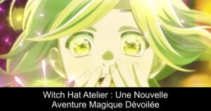 Witch Hat Atelier : Une Nouvelle Aventure Magique Dévoilée