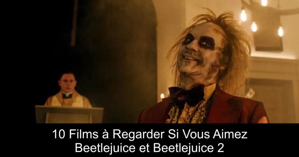 10 Films à Regarder Si Vous Aimez Beetlejuice et Beetlejuice 2