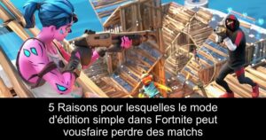 5 Raisons pour lesquelles le mode d'édition simple dans Fortnite peut vousfaire perdre des matchs